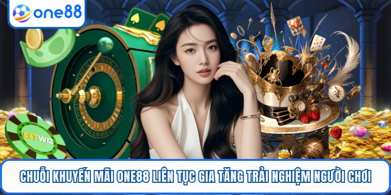 Chuỗi khuyến mãi ONE88 liên tục gia tăng trải nghiệm người chơi