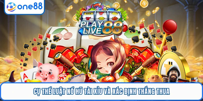 Cụ thể luật nổ hũ tài xỉu và xác định thắng thua