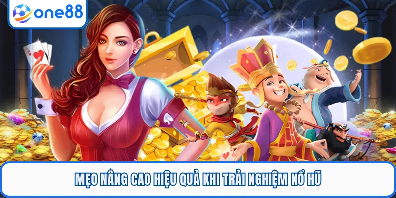 Mẹo nâng cao hiệu quả khi trải nghiệm nổ hũ