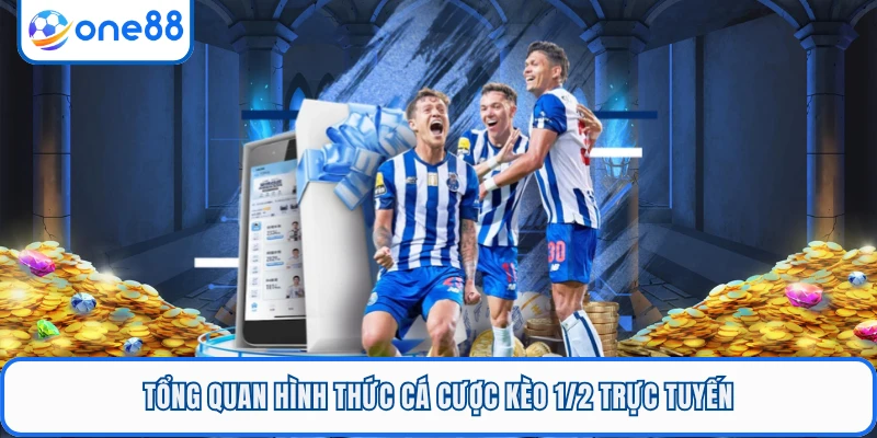 Tổng quan hình thức cá cược kèo 1/2 trực tuyến